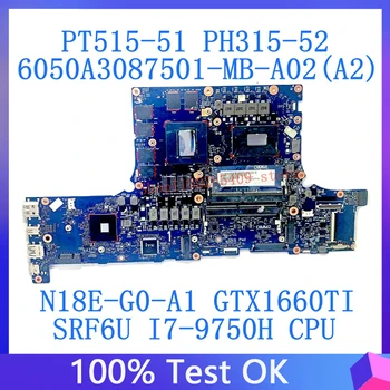 6050A3087501-MB-A02(A2) עבור Acer PT515-51 PH315-52 מחשב נייד לוח אם N18E-G0-A1 GTX1660Ti W/SRF6U I7-9750H מעבד 100% נבדקו טוב